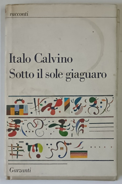 SOTTO IL SOLE GIAGUARO ( SUB SOARELE JAGUARULUI ) di ITALO CALVINO , 1986