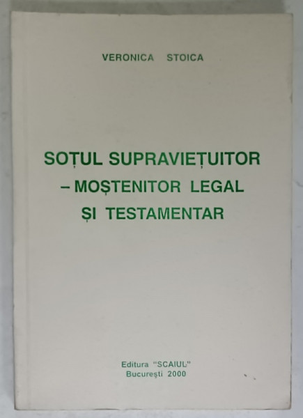 SOTUL SUPRAVIETUITOR - MOSTENITOR LEGAL SI TESTAMENTAR de VERONICA STOICA , 2000