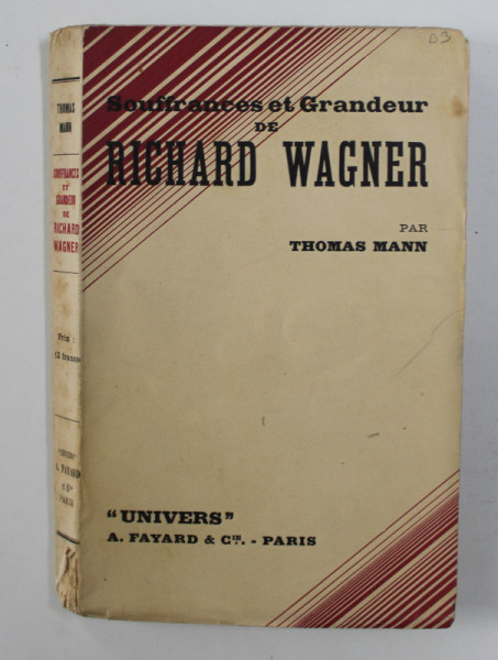 SOUFFRANCES ET GRANDEUR de RICHARD WAGNER par THOMAS MANN , 1933, PREZINTA HALOURI DE APA SI URME DE UZURA *