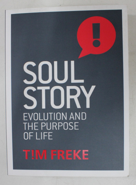 SOUL STORY , EVOLUTION AND THE PURPOSE OF LIFE  BY TIM FREKE , 2017