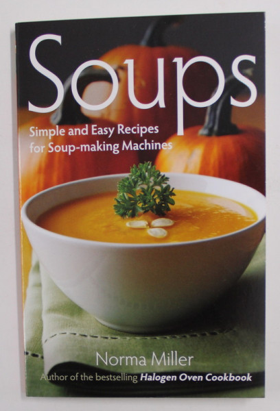 SOUPS - SIMPLE AND EASY RECIPES FOR SOUP - MAKING MACHINES by NORMA MILLER , 2012