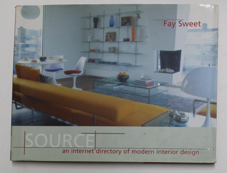 SOURCE - AN INTERNET DIRECTORY OF MODERN INTERIOR  DESIGN by FAY SWEET , 2004