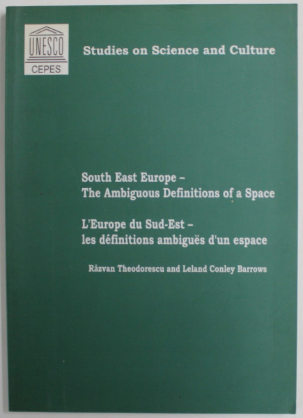 SOUTH EAST EUROPE - TH EAMBIGUOUS DEFINITIONS OF A SPACE by RAZVAN THEODORESCU and LELAND CONLEY BARROWS , TEXT IN ENGLEZA SI FRANCEZA , 2002