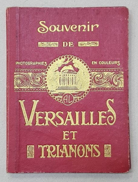 SOUVENIR DE VERSAILLES ET TRIANONS - PHOTOGRAPHIES EN COULEURS , TEXT IN FRANCEZA , ENGLEZA , GERMANA , PERIOADA INTERBELICA