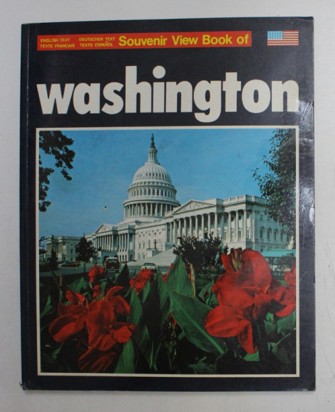 SOUVENIR VIEW BOOK OF WASHINGTON , photographs DINO SASSI , TEXT IN ENGLEZA , FRANCEZA , GERMANA , SPANIOLA , 1981