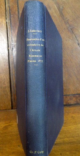 SOUVENIRS D'UN VOLONTAIRE  DE L'ARME E ROUMAINE (PLEVNA 1877) de JEAN LAHOVARY 1925 ,CONTINE DEDICATIA AUTORULUI