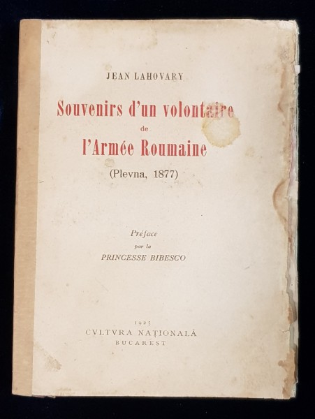SOUVENIRS d'un VOLONTAIRE de L'ARMEE ROUMAINE ( Plevna, 1877) de JEAN LAHOVARY - BUCURESTI, 1925 *DEDICATIE