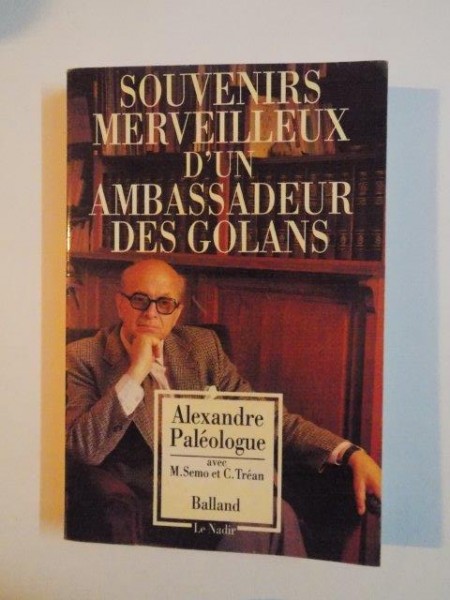 SOUVENIRS MERVEILLEUX D'UN AMBASSADEUR DES GOLANS par ALEXANDRE PALEOLOGUE 1990
