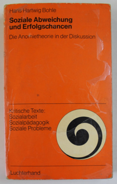 SOZIALE ABWEICHUNG UND ERFOLGSCHANCEN ( DEVIATIA SOCIALA SI SANSELE DE SUCCES ) von HANS HARTWIG BOHLE , TEXT IN LIMBA GERMANA , 1975
