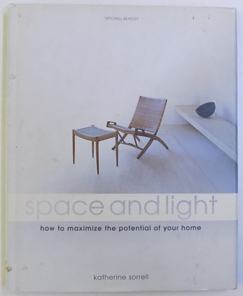 SPACE AND LIGHT  - HOW TO MAXIMIZE THE POTENTIAL  OF YOUR HOME by KATHERINE SORRELL , 2005