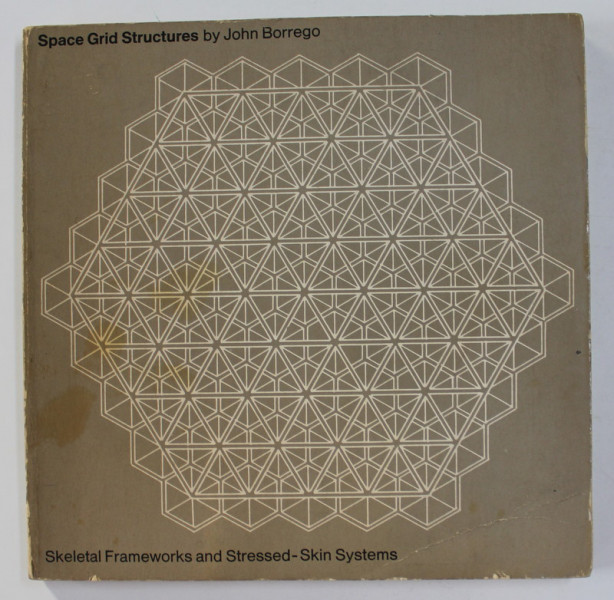 SPACE GRID STRUCTURES - SKELETAL FRAMEWORKS AND STRESSED - SKIN SYSTEMS by JOHN  BORREGO , 1969