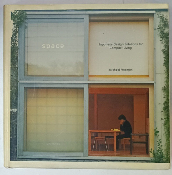 SPACE , JAPANESE DESIGN SOLUTIONS FOR COMPACT LIVING by MICHAEL FREEMAN , 2004