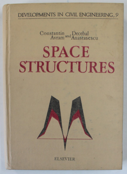 SPACE STRUCTURES by CONSTANTIN AVRAM and DECEBAL ANASTASESCU , 1984