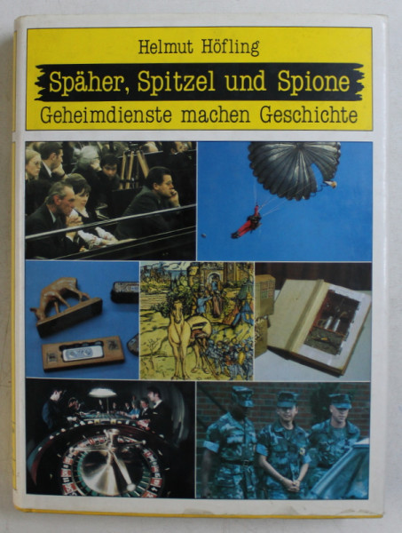 SPAHER , SPITZEL UND SPIONE - GEHEIMDIENSTE MACHEN GESCHICHTE ( SERVICIILE SECRETE FAC ISTORIA )  von HELMUT HOFLING , 1989