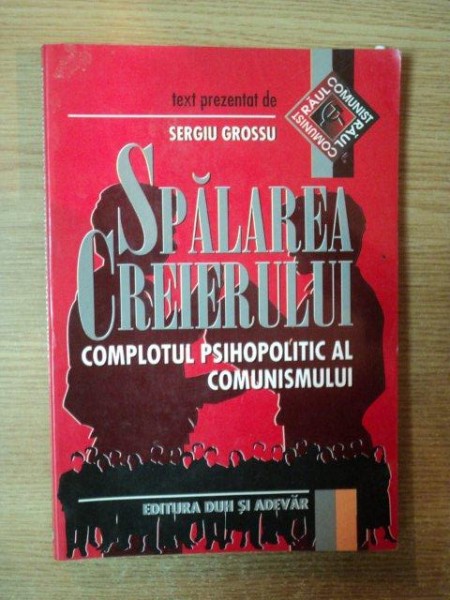 SPALAREA CREIERULUI , COMPLOT PSIHOPOLITIC AL COMUNISMULUI de SERGIU GROSSU , Bucuresti 1998