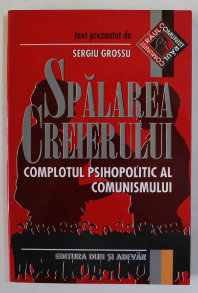SPALAREA CREIERULUI , COMPLOTUL PSIHOLOGIC AL COMUNISMULUI , text prezentat de SERGIU GROSSU , traducere de MIOARA  IZVERNA , 1998 , DEDICATIA LUI PAN IZVERNA *