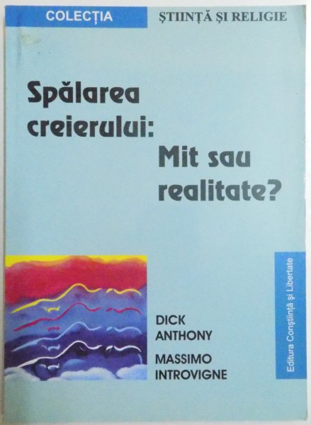SPALAREA CREIERULUI: MIT SAU REALITATE de DICK ANTHONY , MASSIMO INTROVIGNE , 2006