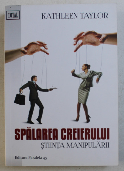 SPALAREA CREIERULUI , STIINTA MANIPULARII , EDITIA A II -A de KATHLEEN TAYLOR , 2014