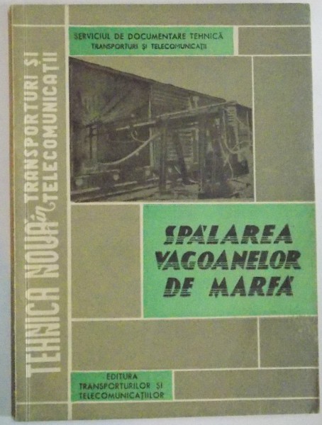 SPALAREA VAGOANELOR DE MARFA, TEHNICA NOUA IN TRANSPORTURI SI TELECOMUNICATII, 1962