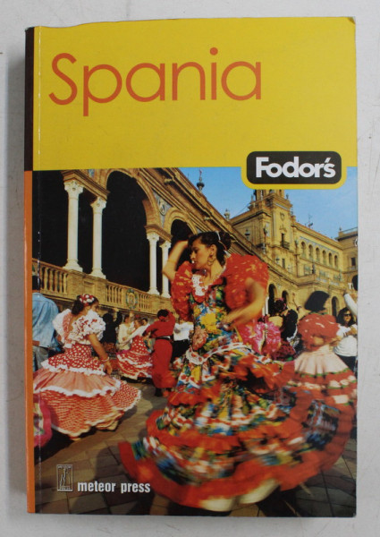 SPANIA FODOR'S GHID , traducere de ECATERINA RADU si CORNELIU - AURELIAN COLCERIU , 2006
