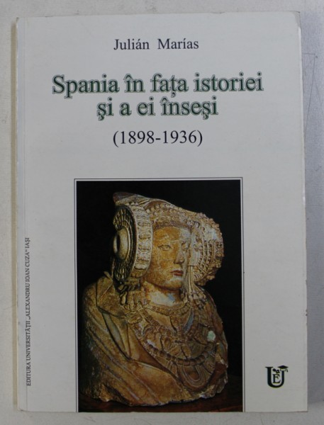 SPANIA IN FATA ISTORIEI SI A EI INSESI ( 1898 - 1936 ) de JULIAN MARIAS , 2003