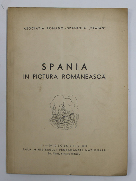 SPANIA IN PICTURA ROMANEASCA , EXPOZITIE 11 - 30 DECEMBRIE 1943