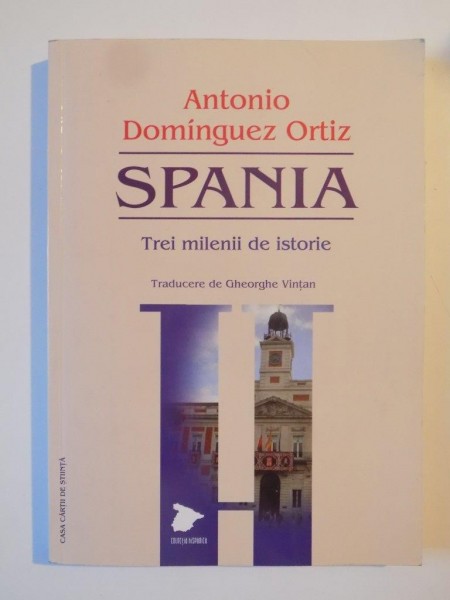 SPANIA , TREI MILENII DE ISTORIE de ANTONIO DOMINGUEZ ORTIZ 2008