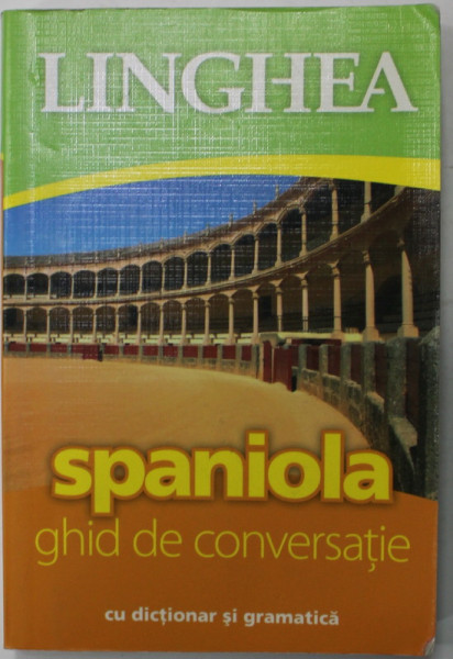 SPANIOLA , GHID DE CONVERSATIE CU DICTIONAR SI GRAMATICA , 2010