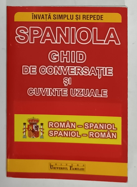 SPANIOLA , GHID DE CONVERSATIE SI CUVINTE UZUALE , ROMAN - SPANIOL , SPANIOL - ROMAN , ANII '2000 , FORMAT DE BUZUNAR