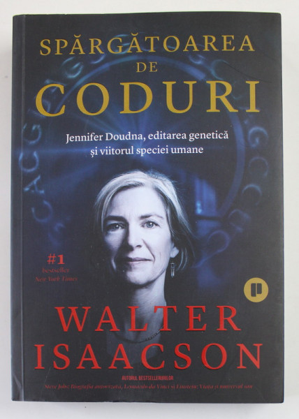 SPARGATOAREA DE CODURI - JENNIFER DOUDNA , EDITAREA GENETICA SI VIITORUL SPECIEI UMANE de WALTER ISAACSON , 2021