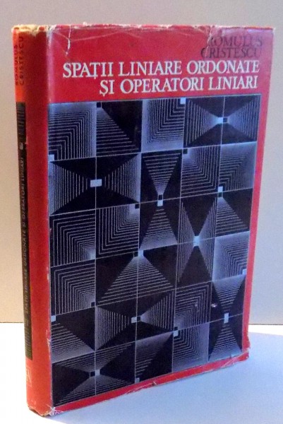SPATII LINIARE ORDONATE SI OPERATORI LINIARI de ROMULUS CRISTESCU , 1970