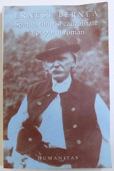 SPATIU , TIMP SI CAUZALITATE LA POPORUL ROMAN  de ERNEST BERNEA , 2005