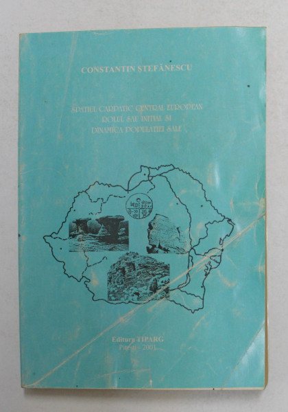 SPATIUL CARPATIC CENTRAL EUROPEAN , ROLUL SAU INITIAL SI DINAMICA POPULATIEI SALE de CONSTANTIN STEFANESCU , 2001