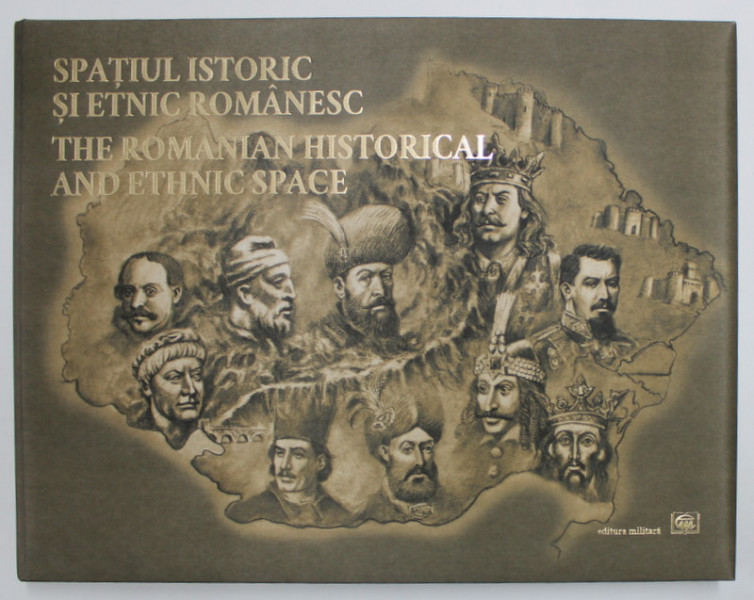 SPATIUL ISTORIC SI ETNIC ROMANESC , 2019 *EDITIE BILINGVA