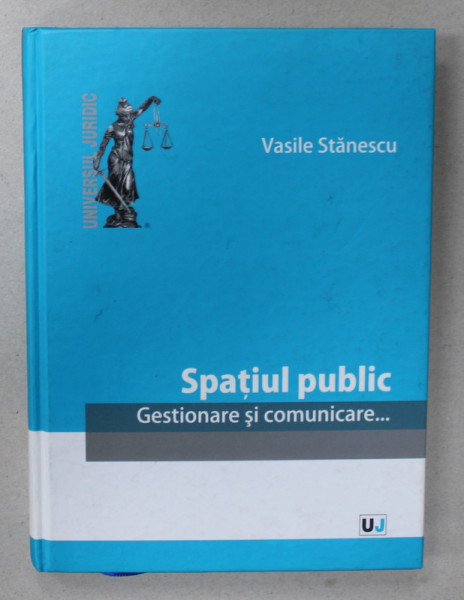 SPATIUL PUBLIC , GESTIONARE SI COMUNICARE ...de VASILE STANESCU , 2012