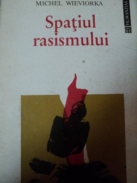 SPATIUL RASISMULUI-MICHEL WIEVIORKA  1994
