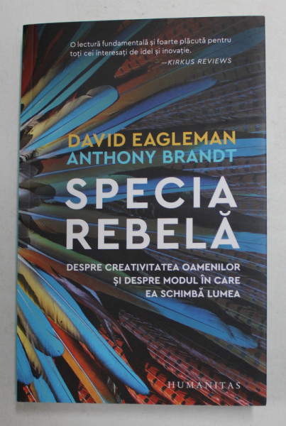 SPECIA REBELA de DAVID EAGLEMAN si ANTHONY BRANDT - DESPRE CREATIVITATEA OAMENILOR SI DESPRE MODUL IN CARE EA SCHIMBA LUMEA , 2020