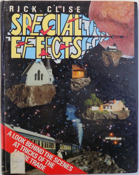 SPECIAL EFFECTS, A LOOK BEHIND THE SCENES AT TRICKS OF THE MOVIE TRADE by RICK CLISE , 1986