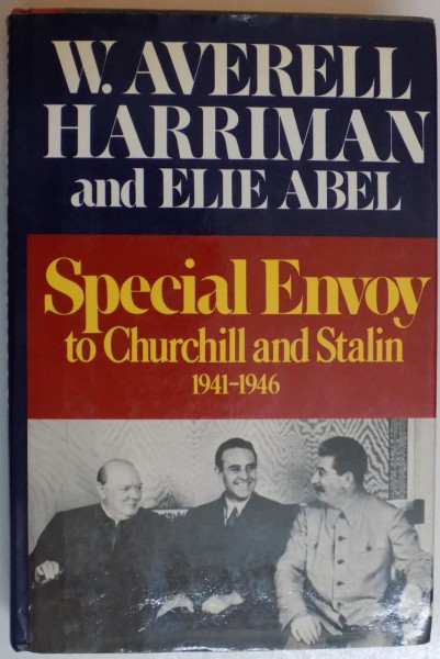 SPECIAL ENVOY TO CHURCHILL AND STALIN (1941-1946) de W. AVERELL HARRIMAN and ELIE ABEL, 1975