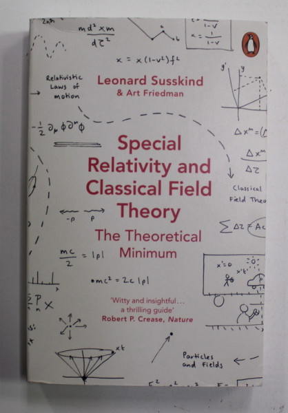 SPECIAL RELATIVITY AND CLASSICAL FIELD THEORY - THE THEORETICAL MINIMUM by LEONARD SUSSKIND and ART FRIEDMAN , 2018