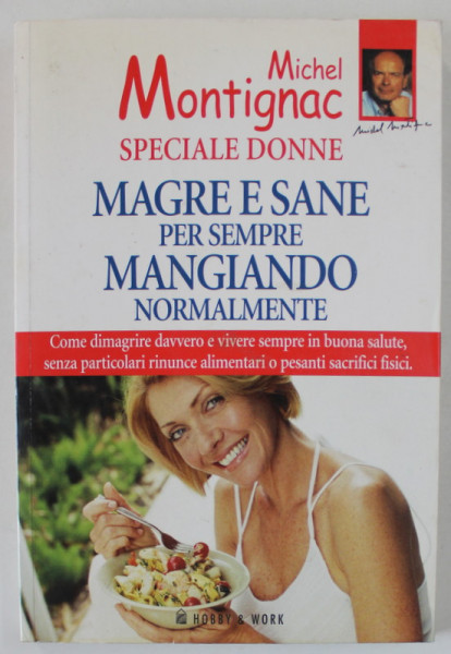 SPECIALE DONNE , MAGRE E SANE PER SEMPRE MANGIANDO NORMALMENTE ( SLAB SI SANATOS....MANCAND NORMAL)  di MICHEL MONTIGNAC , TEXT IN LB. ITALIANA , 1995
