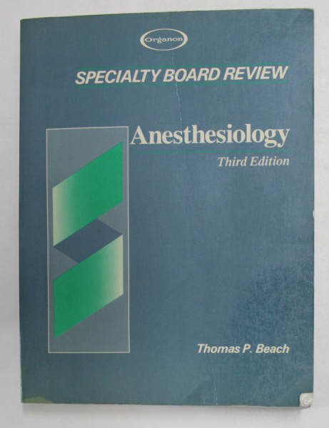 SPECIALTY BOARD REVIEW - ANESTHESIOLOGY by THOMAS P. BEACH , 1990, PREZINTA SUBLINIERI CU MARKERUL *