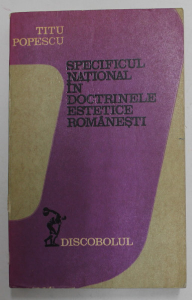 SPECIFICUL NATIONAL IN DOCTRINELE ESTETICE ROMANESTI de TITU POPESCU , 1977