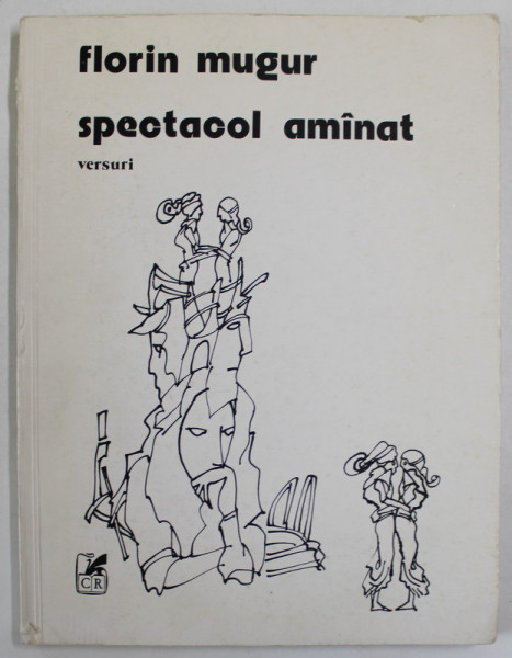 SPECTACOL AMANAT , VERSURI de FLORIN MUGUR , coperta de TUDOR JEBELEANU , 1985