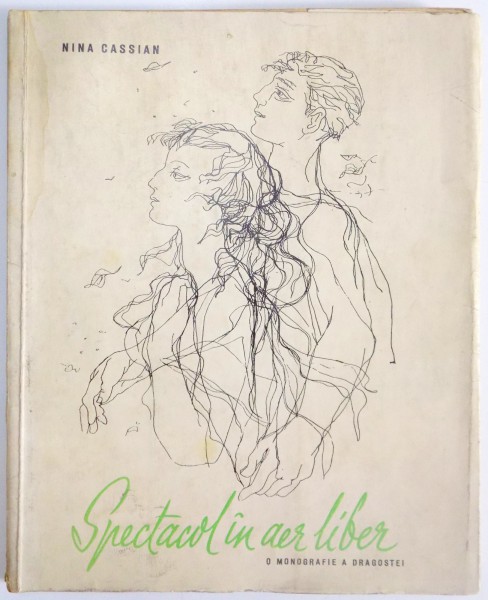SPECTACOL IN AER LIBER , O MONOGRAFIE A DRAGOSTEI de NINA CASSIAN , DESENE de LIGIA MACOVEI , 1961