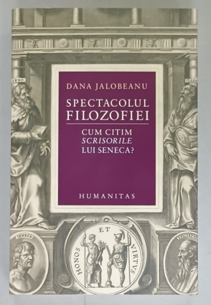 SPECTACOLUL FILOZOFIEI , CUM CITIM ' SCRISORILE ' LUI SENECA ? de DANA JALOBEANU , 2022 , MICA  INSEMNARE PE PAGINA DE GARDA *