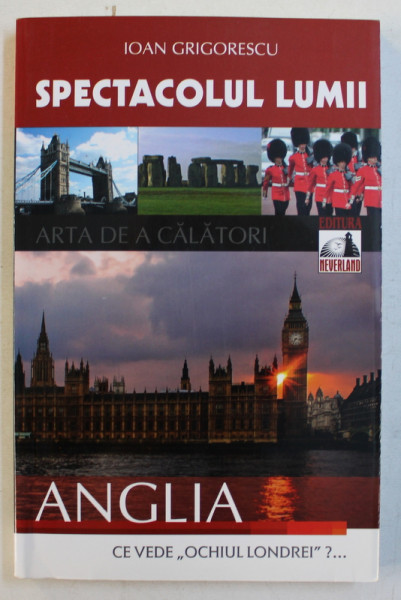 SPECTACOLUL LUMII  - ANGLIA de IOAN GRIGORESCU , 2011