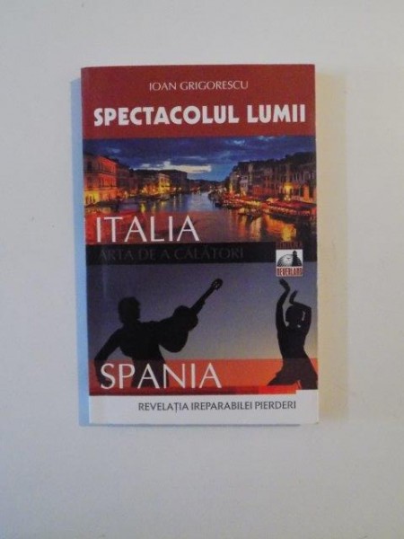 SPECTACOLUL LUMII, ITALIA,ARTA DE A CALATORI,SPANIA,REVELATIA IREPARABILEI PIERDERI 2011