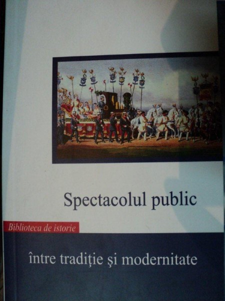 SPECTACOLUL PUBLIC,INTRE TRADITIE SI MODERNITATE,BUC.2007