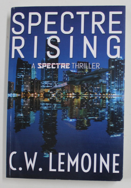 SPECTRE RISING - A SPECTRE THRILLER by C.W. LEMOINE , 2021